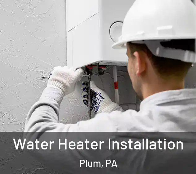  Water Heater Installation Plum, PA